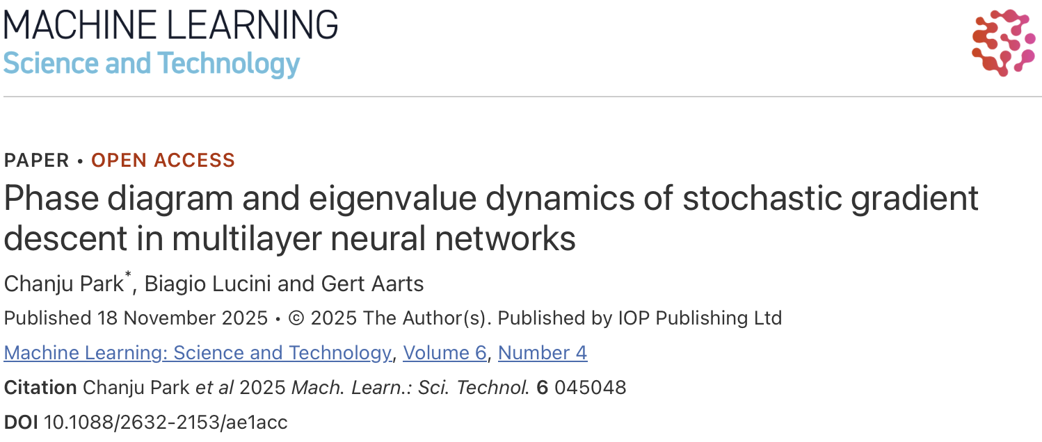 MACHINE LEARNING Science and Technology
PAPER - OPEN ACCESS
Phase diagram and eigenvalue dynamics of stochastic gradient descent in multilayer neural networks
Chanju Park*, Biagio Lucini and Gert Aarts
Published 18 November 2025 (c) 2025 The Author(s). Published by IOP Publishing Ltd
Machine Learning: Science and Technology, Volume 6, Number 4
Citation Chanju Park et al 2025 Mach. Learn.: Sci. Technol. 6 045048
DOI 10.1088/2632-2153/ae1accq
